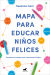 Portada de Mapa para educar niños felices, de Susana Isern