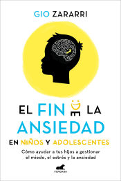 Portada de El fin de la ansiedad en niños y adolescentes: cómo ayudar a tus hijos a gestionar los miedos, el estrés y la ansiedad