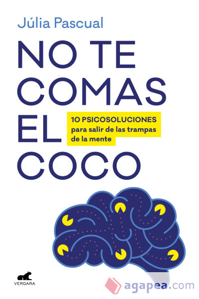 No te comas el coco: 10 psicosoluciones para salir de las trampas de la mente