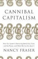 Portada de Cannibal Capitalism: How Our System Is Devouring Democracy, Care, and the Planetand What We Can Do about It