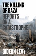 Portada de The Killing of Gaza: Reports on a Catastrophe