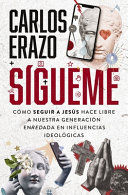 Portada de Sígueme: Cómo Seguir a Jesús Hace Libre a Nuestra Generación Enredada En Influencias Ideológicas