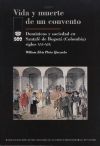 Vida y muerte de un convento: Dominicos y sociedad en Santafé de Bogotá ( Colombia) siglos XVI-XIX