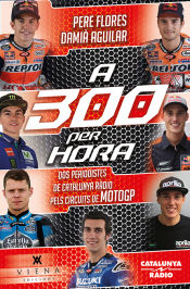 Portada de A 300 per hora: Dos periodistes de Catalunya Ràdio pels circuits de MotoGP