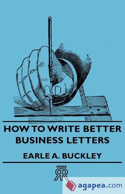 HOW TO WRITE BETTER BUSINESS LETTERS - EARLE ABUCKLEY EARLE A. BUCKLEY ...
