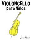 Violoncello Para Ninos: Musica Clasica, Villancicos de Navidad, Canciones Infantiles, Tradicionales y Folcloricas!