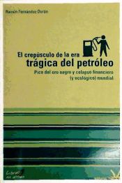 Portada de El crepúsculo de la era trágica del petróleo : pico del oro negro y colapso financiero (y ecológico) mundial