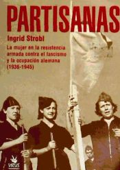 Portada de Partisanas: la mujer en la resistencia armada contra el fascismo y la ocupación alemana (1939-1945)