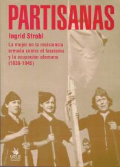 Portada de Partisanas. La mujer en la resistencia armada contra el fascismo y la ocupación alemana (1936-1945)