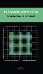 Portada de El espacio intervenido Investigaci&oacute;n sobre el proceso y creaci&oacute;n de un proyecto instalaci&oacute;n (Ebook)