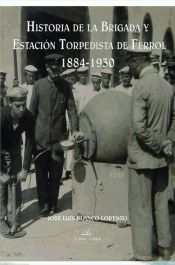 Portada de HISTORIA DE LA BRIGADA Y ESTACIÓN TORPEDISTA DE FERROL 1884-1930 (Ebook)