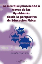 Portada de LA INTERDISCIPLINARIEDAD A TRAVÉS DE LAS GYMKHANAS DESDE LA PERSPECTIVA DE EDUCACIÓN FÍSICA (Ebook)