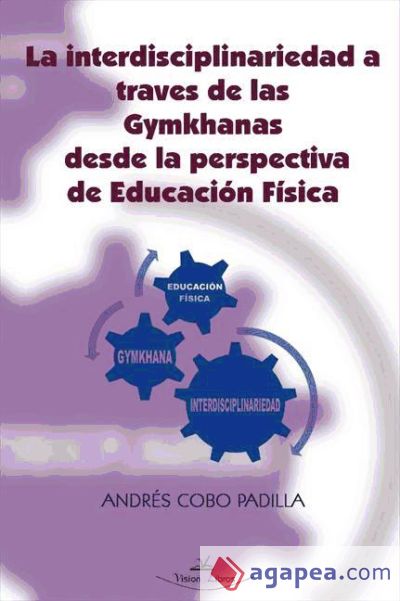 LA INTERDISCIPLINARIEDAD A TRAVÉS DE LAS GYMKHANAS DESDE LA PERSPECTIVA DE EDUCACIÓN FÍSICA (Ebook)