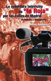 Portada de La cobertura televisiva de la Roja por las calles de Madrid De Moncloa a Príncipe Pío