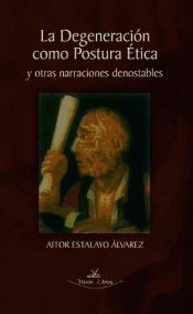 Portada de La degeneración como postura ética y otras narraciones denostables (Ebook)