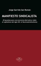 Portada de MANIFIESTO SINDICALISTA PROPUESTAS PARA UNA ECONOM&Iacute;A ALTERNATIVA VIABLE AL CAPITALISMO DEL SIGLO XXI: EL NACIONALSINDICALISMO. (Ebook)