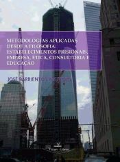 Portada de METODOLOGIAS APLICADAS DESDE A FILOSOFIA ESTABELECIMENTOS PRISIONAIS, EMPRESA, ÉTICA, CONSULTORIA E EDUCAÇÃO (Ebook)