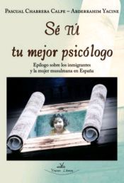 Portada de S&eacute; t&uacute; tu mejor psic&oacute;logo: ep&iacute;logo sobre los inmigrantes y la mujer musulmana en Espa&ntilde;a