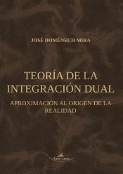 Portada de TEORÍA DE LA INTEGRACIÓN DUAL. APROXIMACIÓN AL ORIGEN DE LA REALIDAD