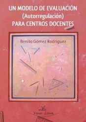 Portada de UN MODELO DE EVALUACIÓN
(AUTORREGULACIÓN)
PARA CENTROS DOCENTES (Ebook)