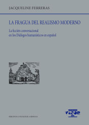 Portada de La fragua del realismo moderno: La ficción conversacional en los Diálogos humanísticos en español