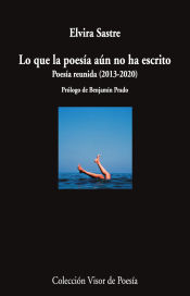 Portada de Lo que la poesía aún no ha escrito: Poesía reunida (2013-2020)