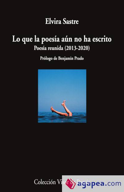 Lo que la poesía aún no ha escrito: Poesía reunida (2013-2020)