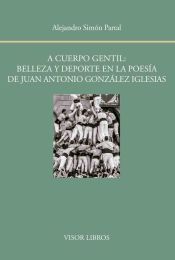 Portada de A cuerpo gentil: belleza y deporte en la poesía de Juan Antonio González Iglesias