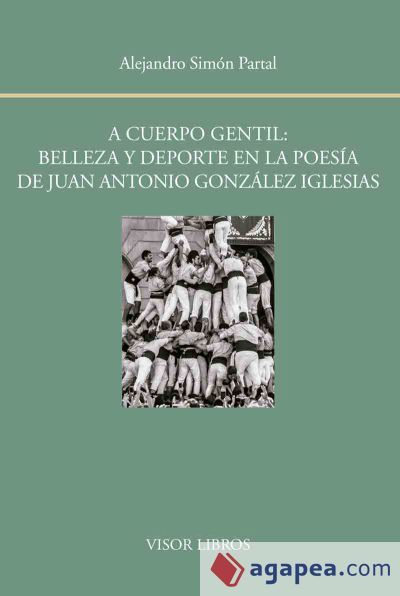 A cuerpo gentil: belleza y deporte en la poesía de Juan Antonio González Iglesias A cuerpo gentil: belleza y deporte en la poesía de Juan Antonio González Iglesias