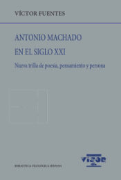 Portada de Antonio Machado en el siglo XXI: Nueva trilla de poesía, pensamiento y persona