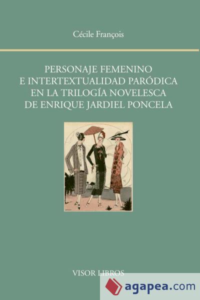 Personaje femenino e intertextualidad paródica en la trilogía novelesca de Enrique Jardiel Poncela Personaje femenino e intertextualidad paródica en la trilogía novelesca de Enrique Jardiel Poncela