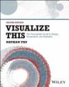 Visualize This: The Flowingdata Guide to Design, Visualization, and Statistics