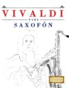 Vivaldi Para Saxofon: 10 Piezas Faciles Para Saxofon Libro Para Principiantes