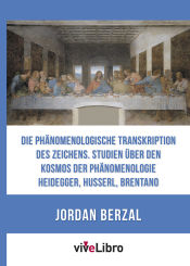 Portada de Die phänomenologische Transkription des Zeichens. Studien über den Kosmos der Phänomenologie – Heidegger, Husserl, Brentano