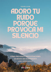 Portada de Adoro tu ruido porque provoca mi silencio