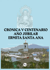 Portada de Crónica del V Centenario de la construcción de la Ermita de Santa Ana, Patrona y Alcaldesa Honorífica de la Villa de Carrascosa del Campo 1518-2018