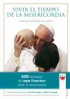 Vivir El Tiempo De La Misericordia : Cien Mensajes Del Papa Francisco Sobre La Misericordia