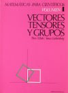 Volumen 1. Vectores, tensores y grupos