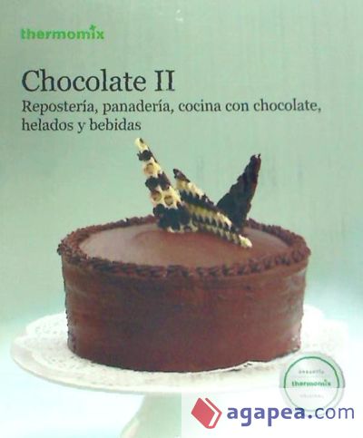 Chocolate II: repostería, panadería, cocina con chocolate, helados y bebidas