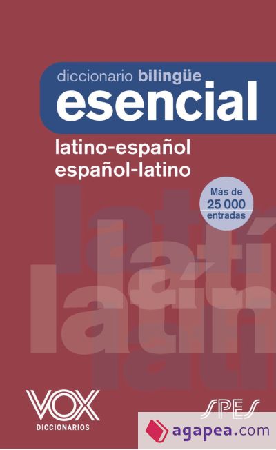 Diccionario Esencial Latino. Latino-Español/ Español-Latino
