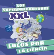 Portada de Los Superpreguntones XXL. Locos por la ciencia