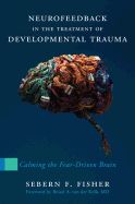 Portada de Neurofeedback in the Treatment of Developmental Trauma: Calming the Fear-Driven Brain
