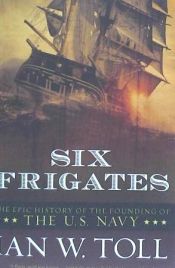 Portada de Six Frigates: The Epic History of the Founding of the U.S. Navy