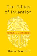 Portada de The Ethics of Invention: Technology and the Human Future