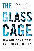 Portada de The Glass Cage: How Our Computers Are Changing Us