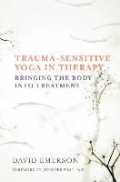 Portada de Trauma-Sensitive Yoga in Therapy: Bringing the Body Into Treatment