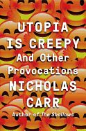 Portada de Utopia Is Creepy: And Other Provocations