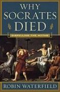 Portada de Why Socrates Died: Dispelling the Myths