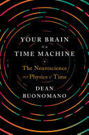 Portada de Your Brain Is a Time Machine: The Neuroscience and Physics of Time