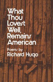 Portada de What Thou Lovest Well, Remains American: Poems